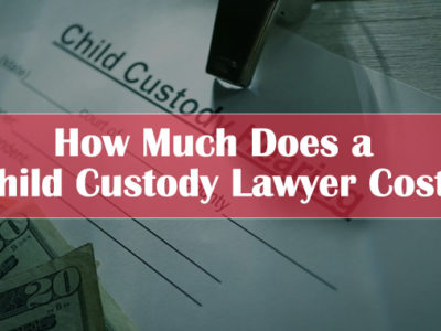 How Much Does a Child Custody Lawyer Cost?