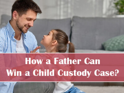 How a Father Can Win a Child Custody Case?