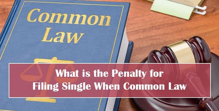 What is the Penalty for Filing Single When Common Law Featured Image